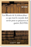 Les Blessés de la Tuberculose, Ce Que Tout Le Monde Doit Savoir Pour Se Préserver Et Guérir: La Pratique Des Moniteurs d'Hygiène, Visiteurs Et Visiteu