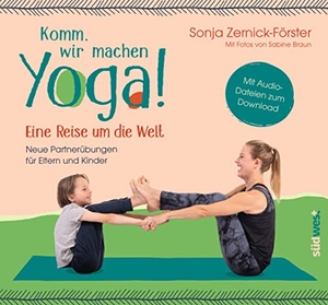 Zernick-Förster, Sonja. Komm, wir machen Yoga! Eine Reise um die Welt - Neue Partnerübungen für Eltern und Kinder. Mit Audio-Dateien zum Download. Suedwest Verlag, 2023.