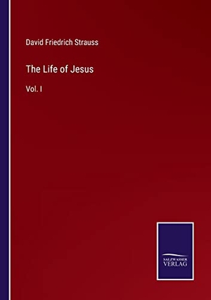 Strauss, David Friedrich. The Life of Jesus - Vol. I. Outlook, 2022.