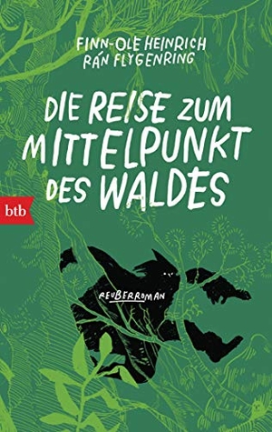 Heinrich, Finn-Ole. Die Reise zum Mittelpunkt des Waldes - Reuberroman. btb Taschenbuch, 2022.