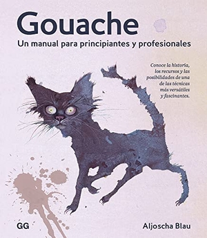 Blau, Aljoscha. Gouache : un manual para principiantes y profesionales. Editorial Gustavo Gili, 2021.