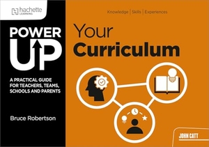 Robertson, Bruce. Power Up Your Curriculum - A practical guide for teachers, teams, schools and parents. Hachette Learning, 2026.