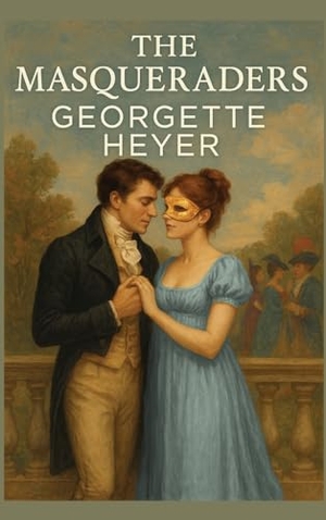 Heyer, Georgette. The Masqueraders. Wilder Publications, 2025.
