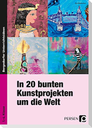 In 20 bunten Kunstprojekten um die Welt