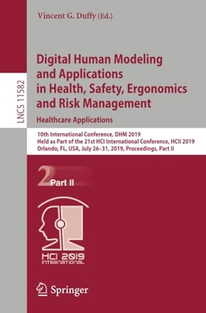 Duffy, Vincent G. (Hrsg.). Digital Human Modeling and Applications in Health, Safety, Ergonomics and Risk Management. Healthcare Applications - 10th International Conference, DHM 2019, Held as Part of the 21st HCI International Conference, HCII 2019, Orlando, FL, USA, July 26¿31, 2019, Proceedings, Part II. Springer International Publishing, 2019.