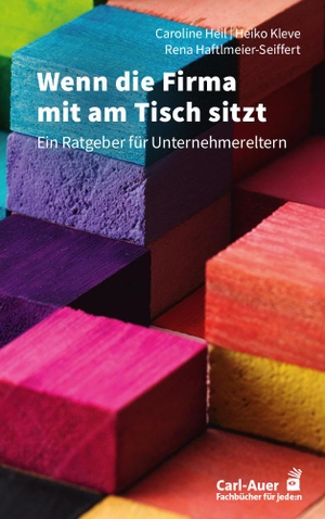Heil, Caroline / Kleve, Heiko et al. Wenn die Firma mit am Tisch sitzt - Ein Ratgeber für Unternehmereltern. Auer-System-Verlag, Carl, 2025.