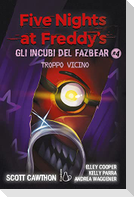 Troppo vicino. Five nights at Freddy's. Gli incubi del Fazbear. Vol. 4