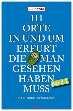 Annel, Ulf. 111 Orte in und um Erfurt, die man gesehen haben muss. Emons Verlag, 2016.