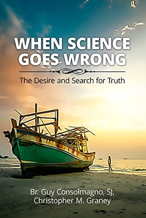 Consolmagno, Guy / Christopher M Graney. When Science Goes Wrong - The Desire and Search for Truth. Paulist Press, 2023.
