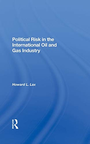 Lax, Howard L / Calvin Goldscheider. Political Risk In The International Oil And Gas Industry. Routledge, 2019.