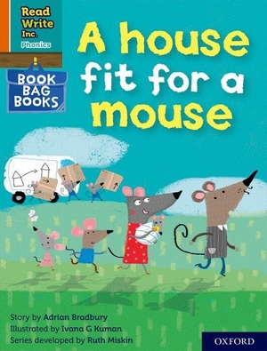 Bradbury, Adrian. Read Write Inc. Phonics: A house fit for a mouse (Orange Set 4 Book Bag Book 11). Oxford University Press, 2022.