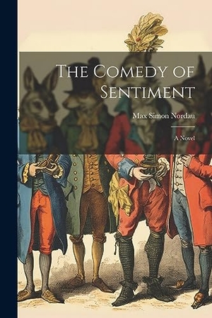 Nordau, Max Simon. The Comedy of Sentiment. Creative Media Partners, LLC, 2023.