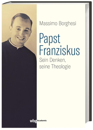 Borghesi, Massimo. Papst Franziskus - Sein Denken, seine Theologie. Herder Verlag GmbH, 2020.
