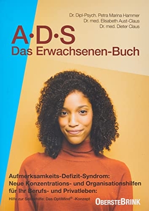 Claus, Dieter / Aust-Claus, Elisabeth et al. A. D. S. ( ADS). Das Erwachsenen-Buch - Aufmerksamkeits-Defizit-Syndrom. Neue Konzentrations- und Organisations-Hilfen für Ihr Berufs- und Privatleben. Hilfen zur Selbsthilfe: Das Opti-Mind-Konzept für ADS-Erwachsene. Oberstebrink, 2005.