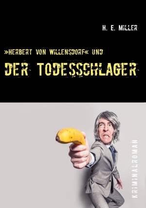 Miller, H. E.. »Herbert von Willensdorf« und der Todesschlager. Books on Demand, 2017.