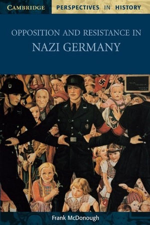 Mcdonough, Frank. Opposition and Resistance in Nazi Germany. Cambridge University Press, 2001.