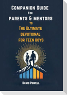 Companion Guide for Parents & Mentors to The Ultimate Devotional for Teen Boys