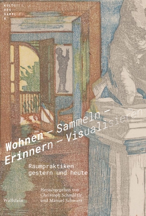 Schmälzle, Christoph / Manuel Schwarz (Hrsg.). Wohnen - Sammeln - Erinnern - Visualisieren - Raumpraktiken gestern und heute. Wallstein Verlag GmbH, 2024.