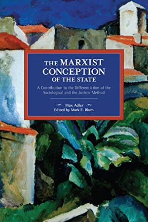 Adler, Max. The Marxist Conception of the State - A Contribution to the Differentiation of the Sociological and the Juristic Method. Haymarket Books, 2020.