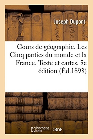 Dupont-J. Cours de géographie. Les Cinq parties du monde et la France. Texte et cartes. 5e édition. Hachette Livre, 2018.