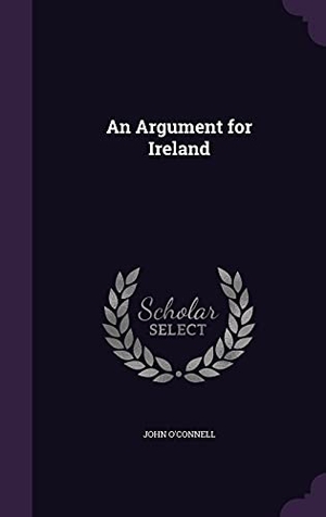 O'Connell, John. An Argument for Ireland. LIGHTNING SOURCE INC, 2016.
