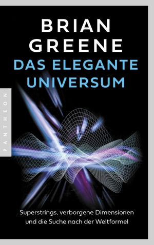 Greene, Brian. Das elegante Universum - Superstrings, verborgene Dimensionen und die Suche nach der Weltformel. Pantheon, 2024.