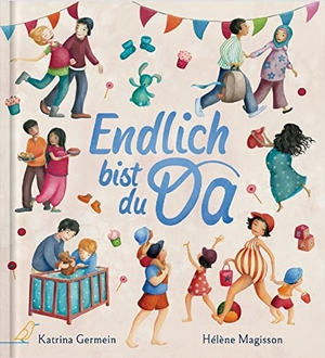 Germein, Katrina. Endlich bist du da - Das perfekte Bilderbuch-Geschenk zu Geburt, Taufe und Babyparty. CalmeMara Verlag, 2023.