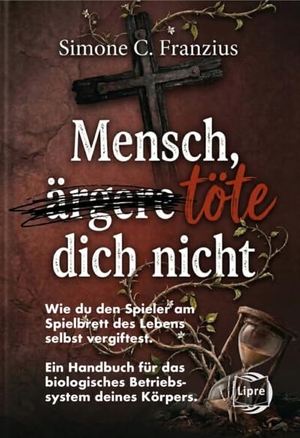Franzius, Simone C.. Mensch, töte dich nicht - Wie du den Spieler am Spielbrett des Lebens selbst vergiftest. Ein Handbuch für das biologisches Betriebssystem deines Körpers.. Franzius Verlag, 2026.