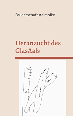 Aalmolke, Bruderschaft. Heranzucht des GlasAals - Anguilane Erziehung. Books on Demand, 2022.