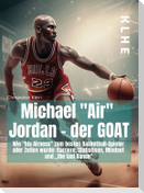 Michael "Air" Jordan - der GOAT