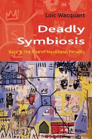 Wacquant, Loic. Deadly Symbiosis - The Rise of Neoliberal Penalty. Polity Press, 2026.