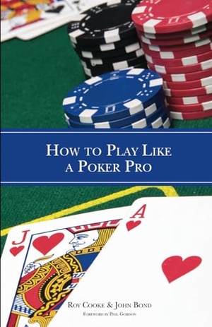 Cooke, Roy / John Bond. How to Play Like a Poker Pro. Conjelco, 2008.