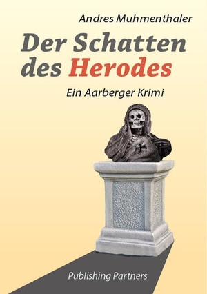Muhmenthaler, Andres. Der Schatten des Herodes - Ein Aarberger Krimi. Publishing Partners, 2017.