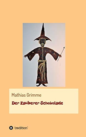 Grimme, Mathias. Der Zauberer Schokolade. tredition, 2018.