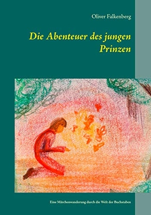 Falkenberg, Oliver. Die Abenteuer des jungen Prinzen - Eine Märchenwanderung durch die Welt der Buchstaben. Books on Demand, 2020.
