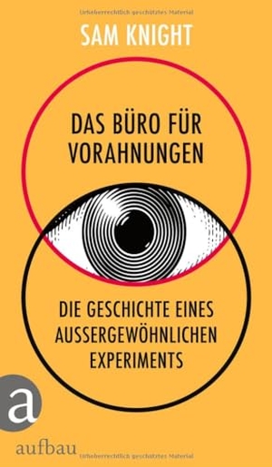 Knight, Sam. Das Büro für Vorahnungen - Die Geschichte eines außergewöhnlichen Experiments. Aufbau Verlage GmbH, 2024.