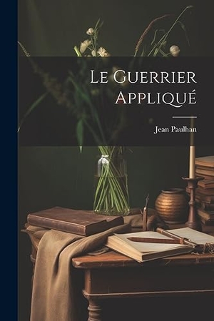Paulhan, Jean. Le Guerrier Appliqué. Creative Media Partners, LLC, 2023.