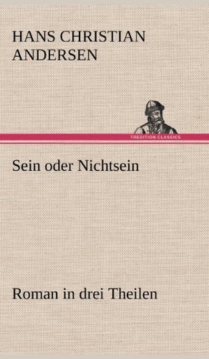 Andersen, Hans Christian. Sein oder Nichtsein - Roman in drei Theilen. TREDITION CLASSICS, 2012.