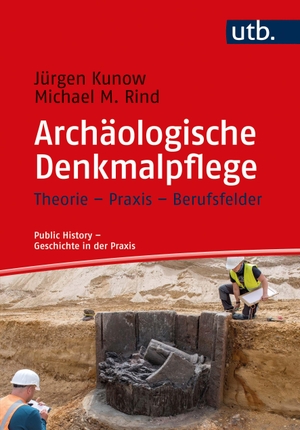 Kunow, Jürgen / Michael M. Rind. Archäologische Denkmalpflege - Theorie - Praxis - Berufsfelder. Hrsg. von Stefanie Samida und Irmgard Zündorf. UTB GmbH, 2022.
