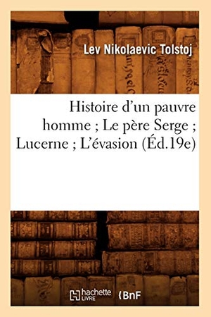 Tolstoï, Léon. Histoire d'un pauvre homme Le père Serge Lucerne L'évasion (Éd.19e). Hachette Livre, 2018.