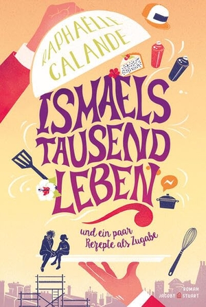 Calande, Raphae¿lle. Ismaels tausend Leben - und ein paar Rezepte als Zugabe. Jacoby & Stuart, 2026.