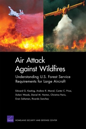 Keating, Edward G / Morral, Andrew R et al. Air Attack Against Wildfires - Understanding U.S. Forest Service Requirements for Large Aircraft. RAND Corporation, 2012.