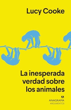 Cooke, Lucy. Inesperada Verdad Sobre Los Animales, La. Anagrama, 2019.