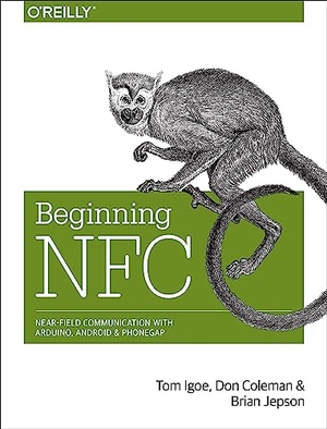 Igoe, Tom / Coleman, Don et al. Beginning NFC - Near Field Communication with Arduino, Android, and PhoneGap. O'Reilly Media, 2014.