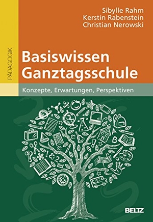 Rahm, Sibylle / Rabenstein, Kerstin et al. Basiswissen Ganztagsschule - Konzepte, Erwartungen, Perspektiven. Julius Beltz GmbH, 2015.