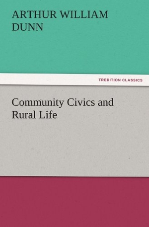 Dunn, Arthur William. Community Civics and Rural Life. TREDITION CLASSICS, 2011.