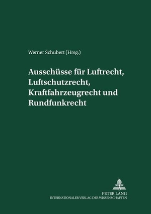 Schubert, Werner (Hrsg.). Ausschüsse für Luftrecht, Luftschutzrecht, Kraftfahrzeugrecht und Rundfunkrecht - Herausgegeben und mit einer Einleitung versehen von Werner Schubert. Peter Lang, 2009.