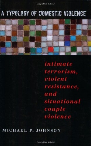 Johnson, Michael P. A Typology of Domestic Violence - Intimate Terrorism, Violent Resistance, and Situational Couple Violence. Northeastern University Press, 2008.