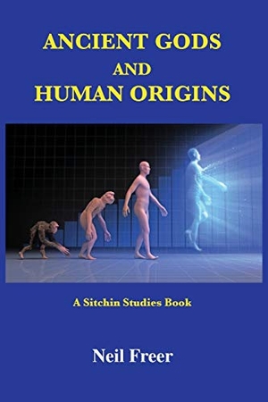 Freer, Neil. Ancient Gods and Human Origins - A Sitchin Studies Book. Book Tree, 2019.