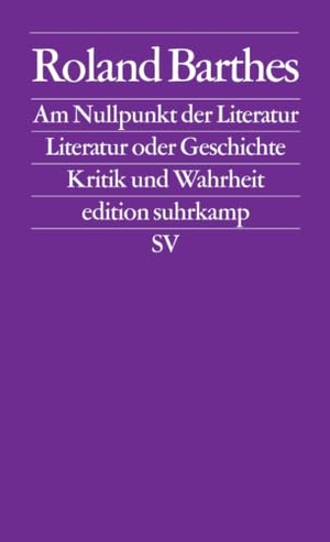 Barthes, Roland. Am Nullpunkt der Literatur / Literatur oder Geschichte / Kritik und.Wahrheit. Suhrkamp Verlag, 2006.